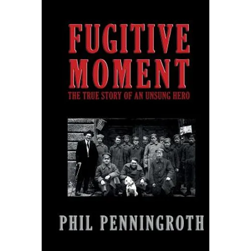 Fugitive Moment: The True Story of and Unsung Hero