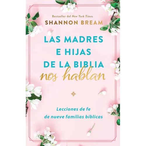 Las Madres E Hijas de la Biblia Nos Hablan: Lecciones de Fe de Nueve Familias Bíblicas / Mothers and Daughters of the Bible Speak: Lessons on Faith fr