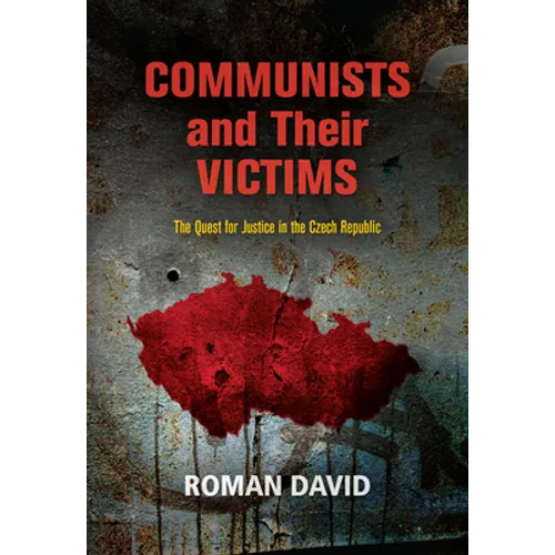 Communists and Their Victims: The Quest for Justice in the Czech Republic