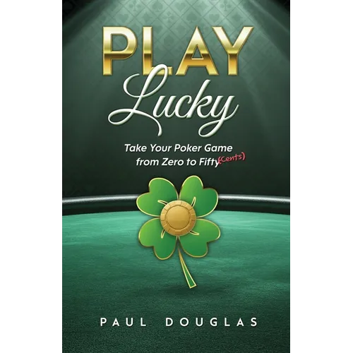Play Lucky: Take Your Poker Game from Zero to Fifty (Cents)