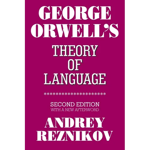 George Orwell's Theory of Language: Second Edition with a New Afterword