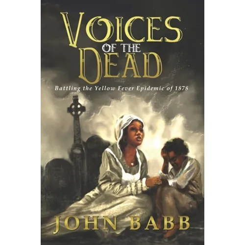 Voices of the Dead: Battling the Yellow Fever Epidemic of 1878: A Novel