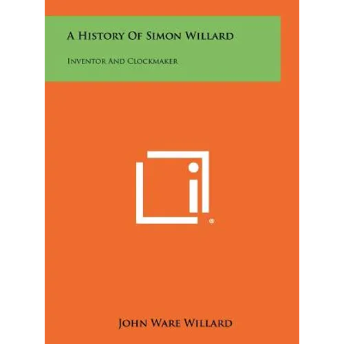 A History Of Simon Willard: Inventor And Clockmaker