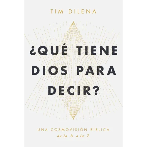 ¿Qué Tiene Dios Para Decir? / What Does God Have to Say?: Una Cosmovisión Bíblica de la A A La Z / A Biblical Worldview from A to Z