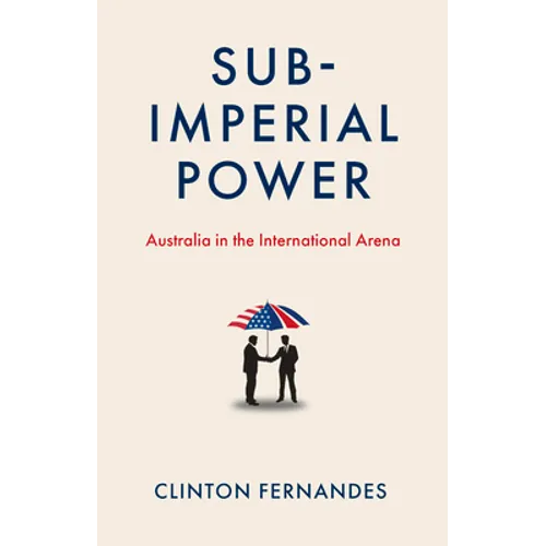 Subimperial Power: Australia in the International Arena