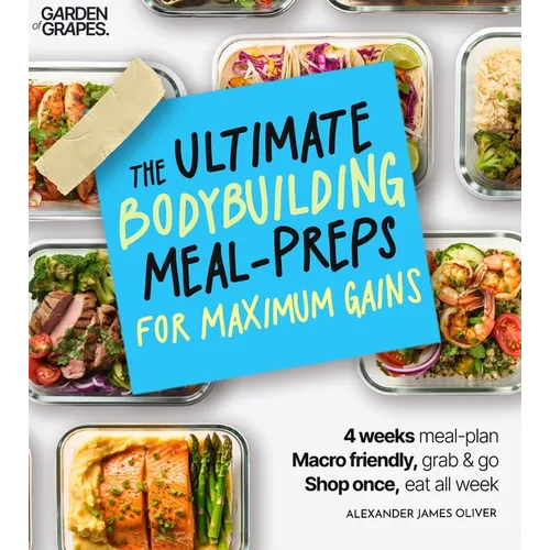 The Ultimate Bodybuilding for Maximum Gain Cookbook: Macro Nutrition & Meal Prep Cookbook for Men - 4-Week Plan Made Easy