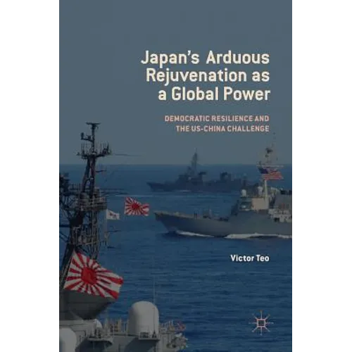 Japan's Arduous Rejuvenation as a Global Power: Democratic Resilience and the Us-China Challenge