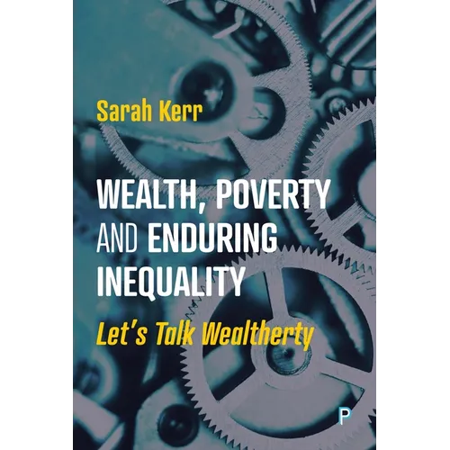Wealth, Poverty and Enduring Inequality: Let's Talk Wealtherty