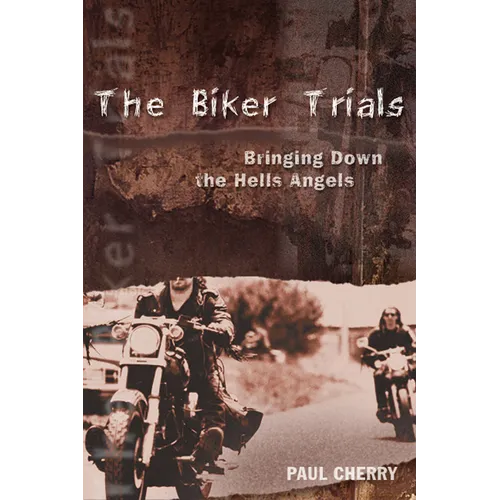 The Biker Trials: Bringing Down the Hells Angels