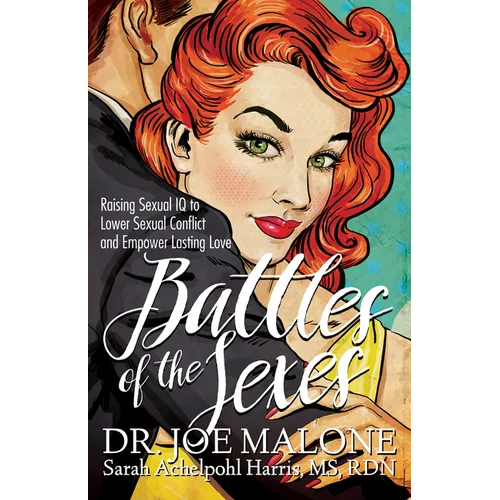 Battles of the Sexes: Raising Sexual IQ to Lower Sexual Conflict and Empower Lasting Love