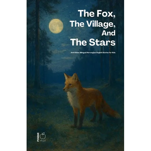 The Fox, The Village, And The Stars And Other Bilingual Norwegian-English Stories for Kids