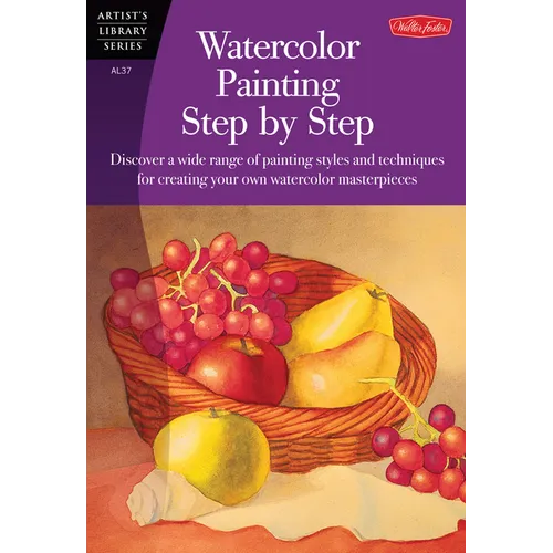Watercolor Painting Step by Step: Discover a Wide Range of Painting Styles Ad Techniques for Creating Your Own Watercolor Masterpieces