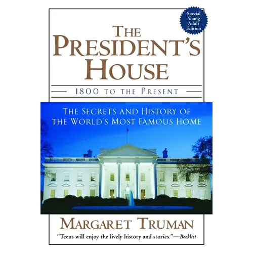 The President's House: 1800 to the Present the Secrets and History of the World's Most Famous Home