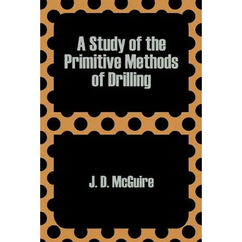 A Study of the Primitive Methods of Drilling