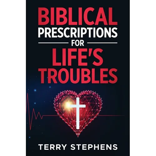 Biblical Prescriptions For Life's Troubles