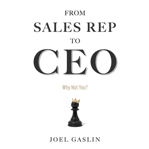 From Sales Rep to CEO: Why Not You