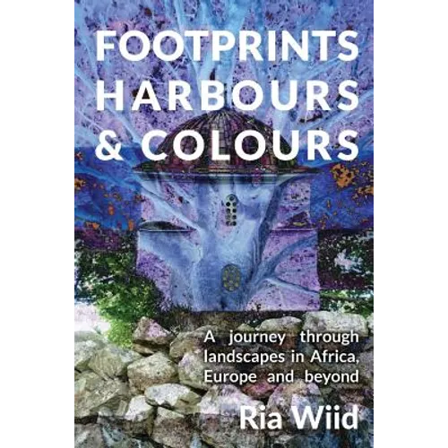 Footprints, Harbours and Colours: A journey through landscapes in Africa, Europe and beyond