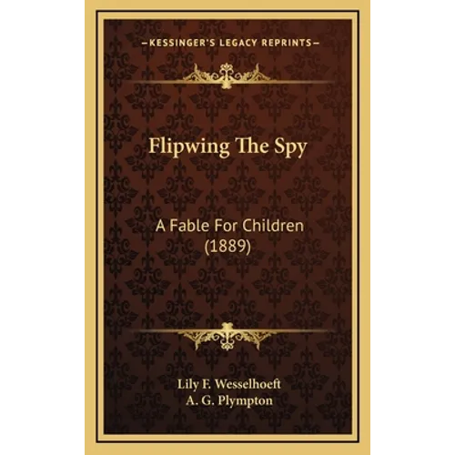 Flipwing The Spy: A Fable For Children (1889)