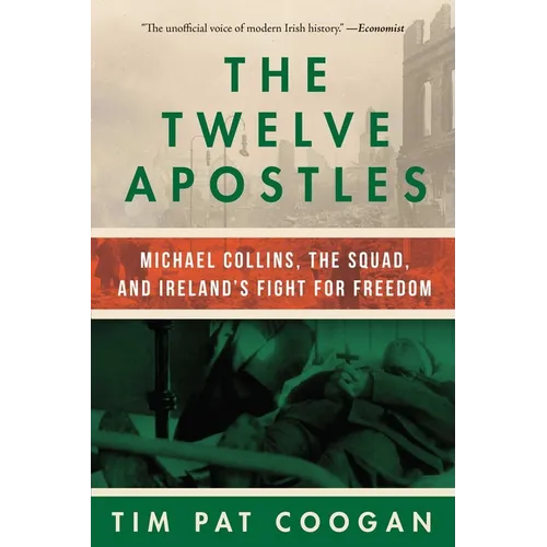 The Twelve Apostles: Michael Collins, the Squad, and Ireland's Fight for Freedom