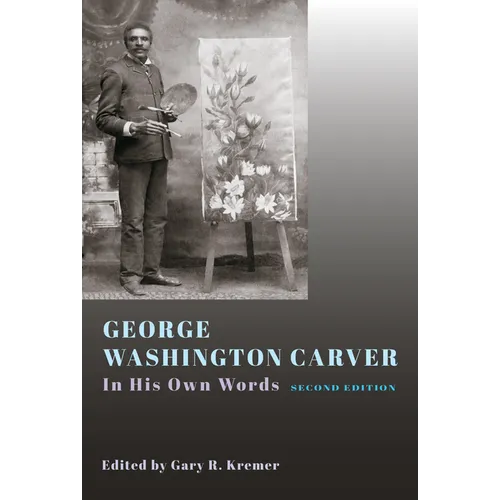 George Washington Carver: In His Own Words, Second Edition