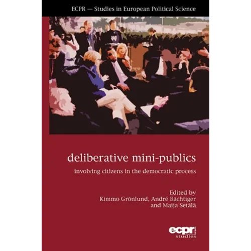 Deliberative Mini-Publics: Involving Citizens in the Democratic Process