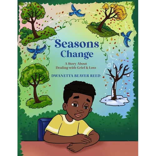 Seasons Change: A Story About Dealing with Grief and Loss