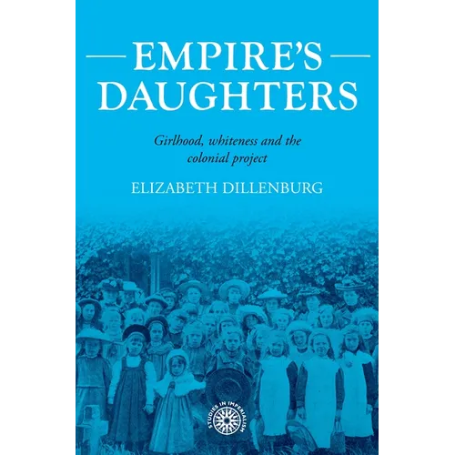 Empire's Daughters: Girlhood, Whiteness, and the Colonial Project