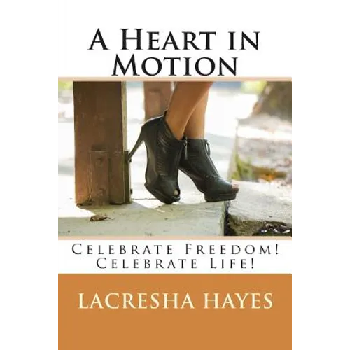 A Heart in Motion: Celebrate Freedom! Celebrate Life!