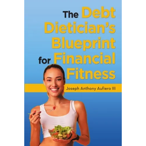 The Debt Dietician's Blueprint for Financial Fitness - Paperback