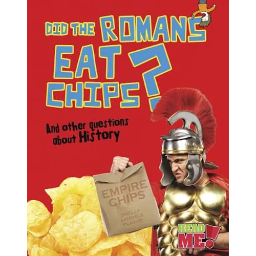 Did the Romans Eat Chips?: And Other Questions about History