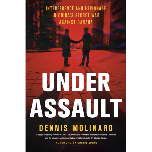 Under Assault: Interference and Espionage in China's Secret War Against Canada