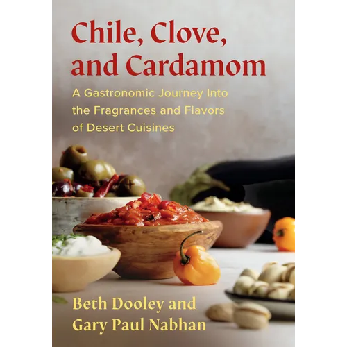 Chile, Clove and Cardamom: A Gastronomic Journey Into the Fragrances and Flavors of Desert Cuisines