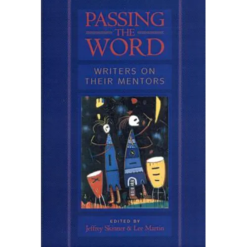 Passing the Word: Writers on Their Mentors