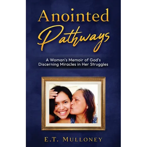 Anointed Pathways: A Woman's Memoir of God's Discerning Miracles in Her Struggles
