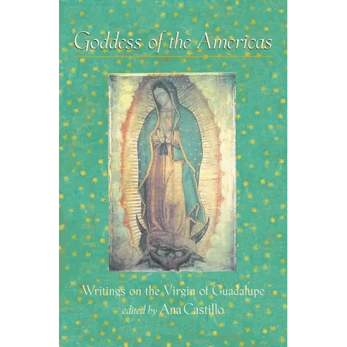 Goddess of the Americas: Writings on the Virgin of Guadalupe