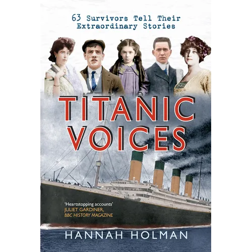 Titanic Voices: 63 Survivors Tell Their Extraordinary Stories