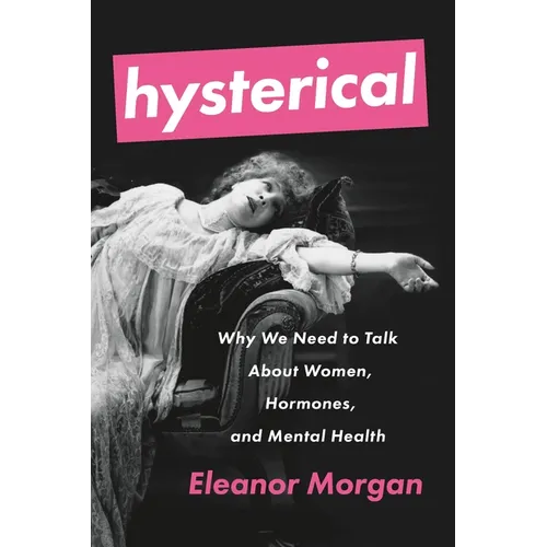 Hysterical: Why We Need to Talk about Women, Hormones, and Mental Health