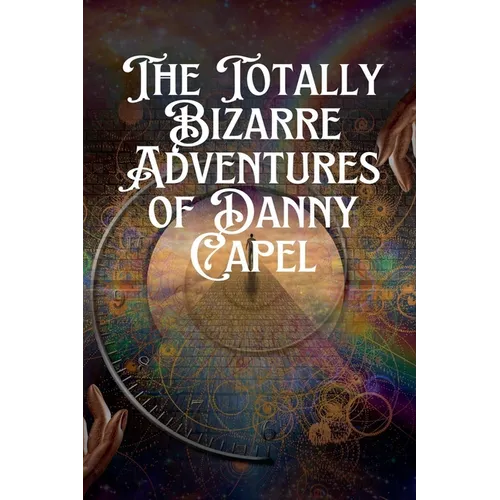 The Totally Bizarre Adventures of Danny Capel