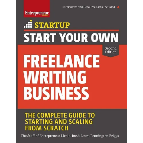 Start Your Own Freelance Writing Business: The Complete Guide to Starting and Scaling from Scratch