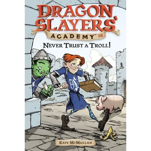 Never Trust a Troll: Dragon Slayer's Academy 18