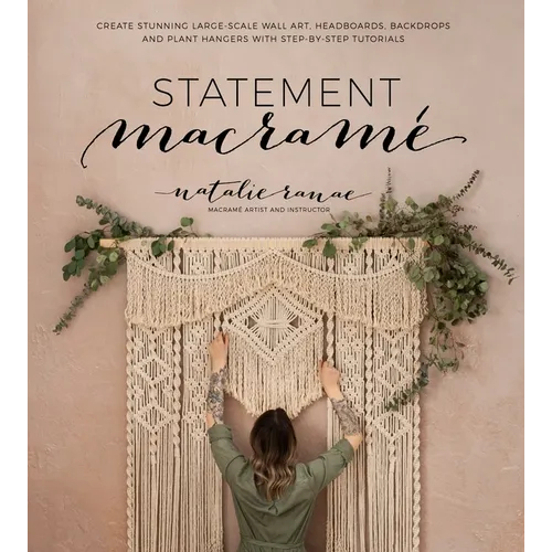 Statement Macramé: Create Stunning Large-Scale Wall Art, Headboards, Backdrops and Plant Hangers with Step-By-Step Tutorials