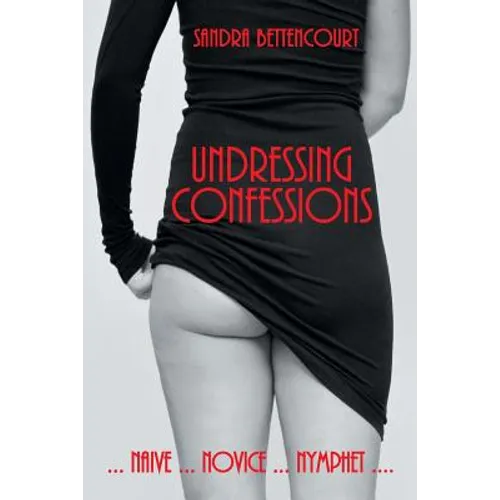 Undressing Confessions: Naive . . . Novice . . . Nymphet