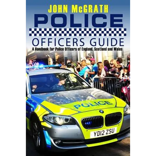 Police Officers Guide: A Handbook for Police Officer's of England, Scotland and Wales