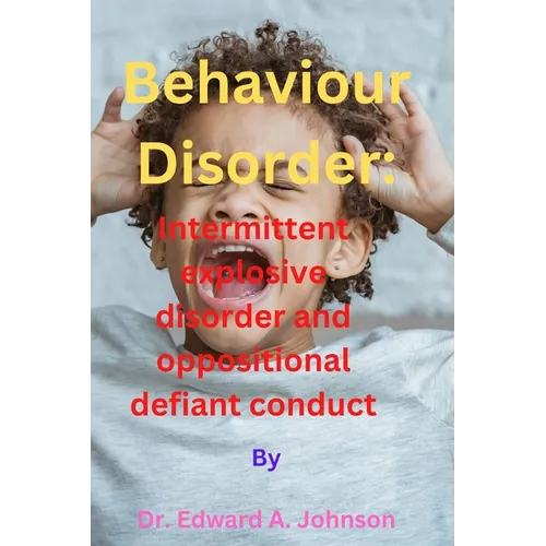 Behaviour Disorder: Intermittent explosive disorder and oppositional defiant conduct