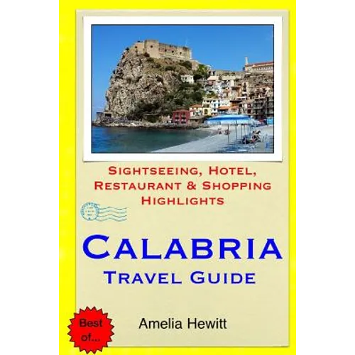 Calabria Travel Guide: Attractions, Eating, Drinking, Shopping & Places To Stay