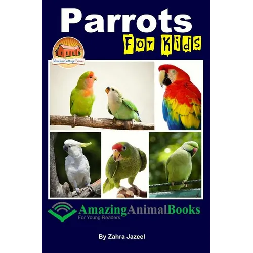Parrots For Kids Amazing Animal Books For Young Readers