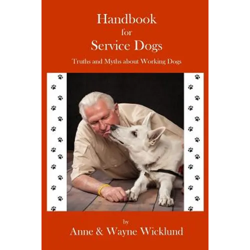 Handbook for Service Dogs: Truths and Myths about Working Dogs