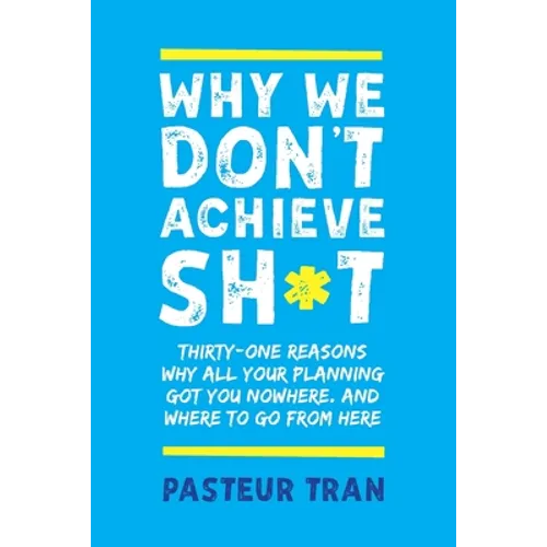 Why We Don't Achieve Sh*t