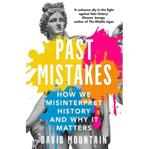Past Mistakes: How We Misinterpret History and Why It Matters