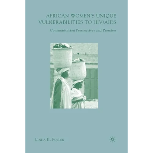 African Women's Unique Vulnerabilities to HIV/AIDS: Communication Perspectives and Promises